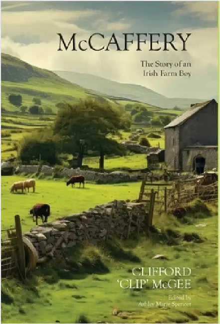 McCaffery: The Story Of An Irish Farm Boy by McGee, Clifford 'Clip'
