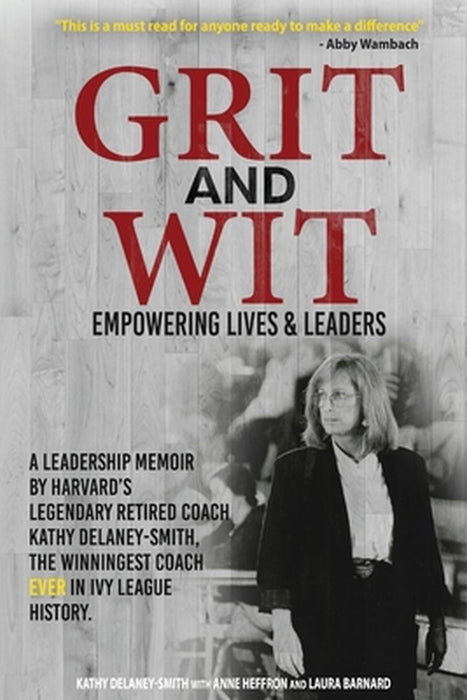 Grit and Wit: Empowering LIves and Leaders by Kathy Delaney-Smith