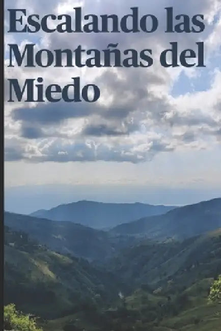 Escalando las Montañas del Miedo by Juan Pablo Noboa