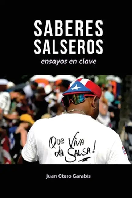 Saberes salseros: Ensayos en clave by Juan Otero Garabís
