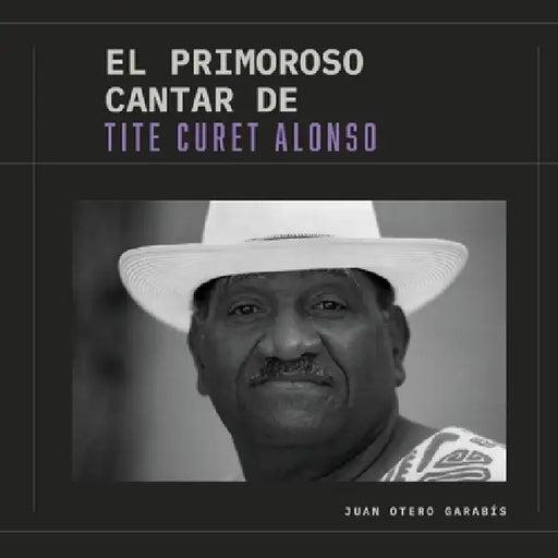 El primoroso cantar de Tite Curet Alonso by Juan Otero Garabís