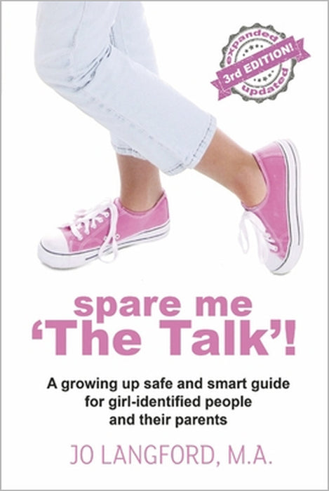 Spare Me 'The Talk'!: A Growing Up Safe and Smart Guide for Girl-Identified People and Their Parents by Jo Langford
