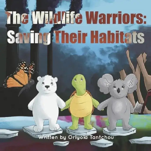 The Wildlife Warriors: Saving Their Habitats by Orlyola Tantchou