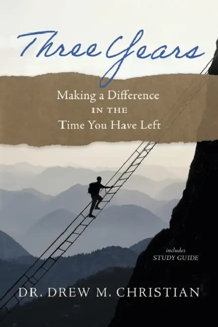 Three Years: Making a Difference in the Time You Have Left by Drew M. Christian