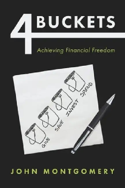 4 Buckets: Achieving Financial Freedom by John Montgomery