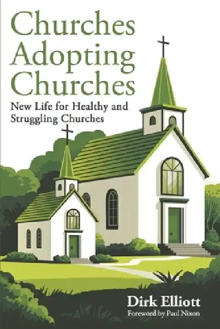Churches Adopting Churches: New Life for Healthy and Struggling Churches by Dirk Elliott