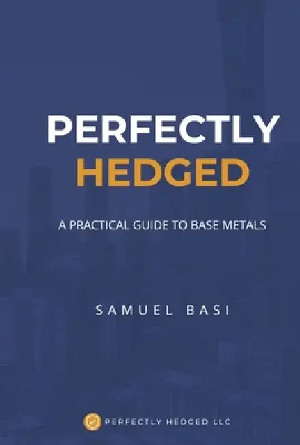 Perfectly Hedged a Practical Guide to Base Metals by Samuel Basi