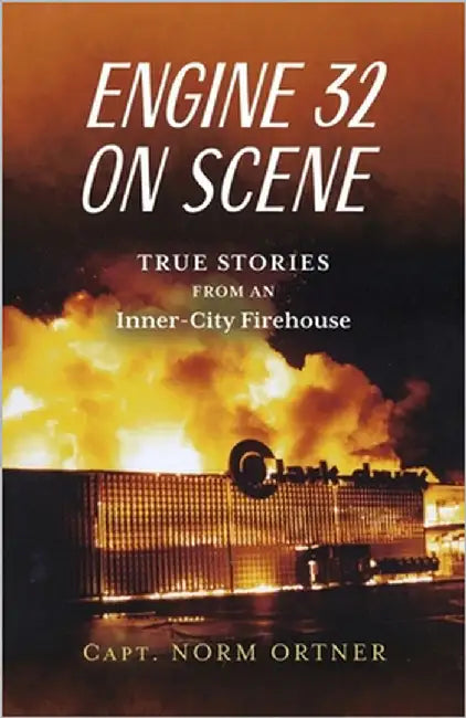 Engine 32 on Scene - True Stories from an Inner-City Firehouse by Ortner, Capt Norm