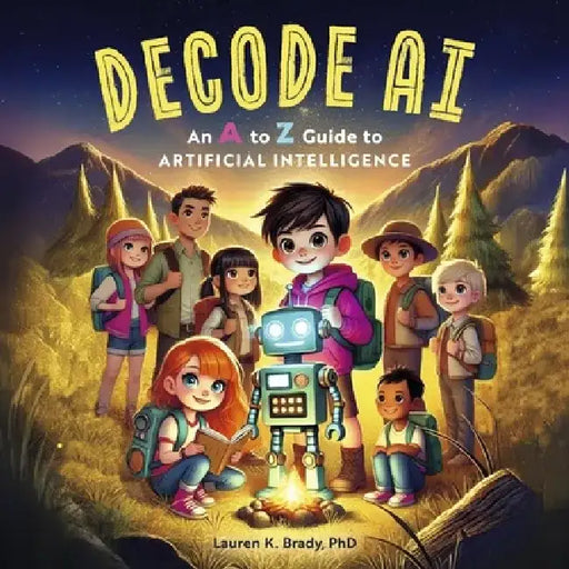 Decode Ai: An A to Z Guide to Artificial Intelligence by Lauren K. Brady