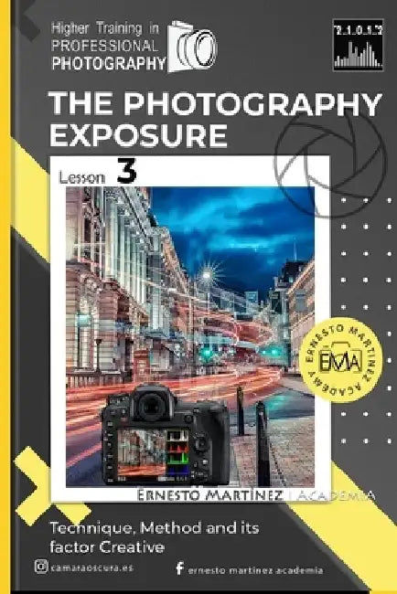 The Exposure: Technique, Method and its Creative Factor. by Ernesto Martinez