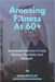 Amazing Fitness At 60+: Easy Home Exercises To Gain Balance, Flexibility And Strength. by Anna Beckles