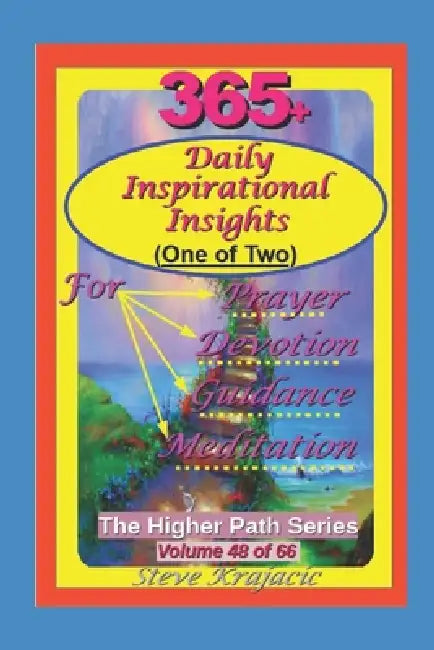 The Higher Path Series, Volume 48: 365 Daily Inspirational Insights, 1 of 2 by Steve Krajacic