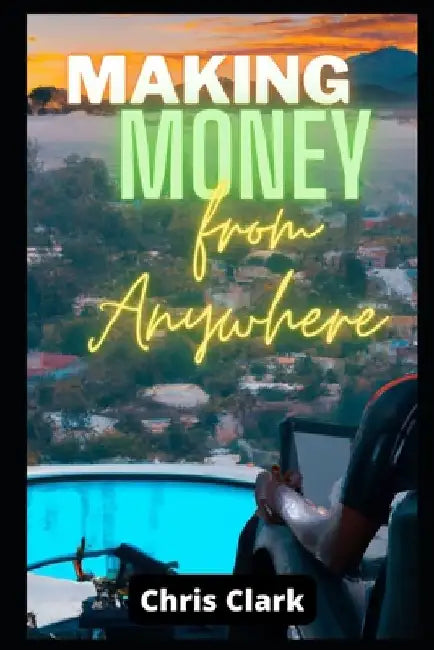 Make Money from Anywhere by Chris Clark