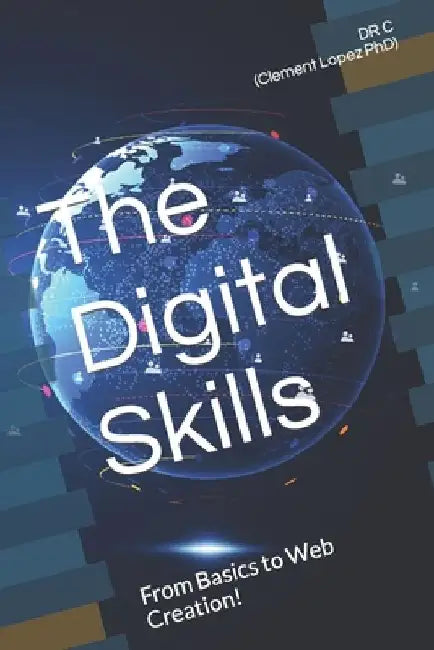 The Digital Skills: From Basics to Web Creation! by Clement Lopez
