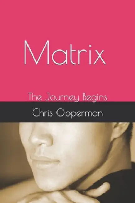 Matrix: The Journey Begins by Chris Opperman