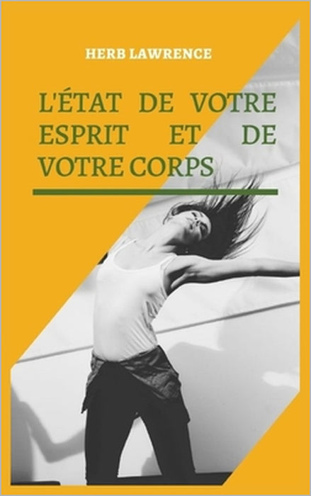 L'État de Votre Esprit Et de Votre Corps: Relation Entre Le Cerveau Et Le Corps by Herb Lawrence