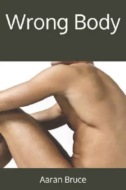 Wrong Body by Aaran Ezra Bruce