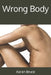 Wrong Body by Aaran Ezra Bruce