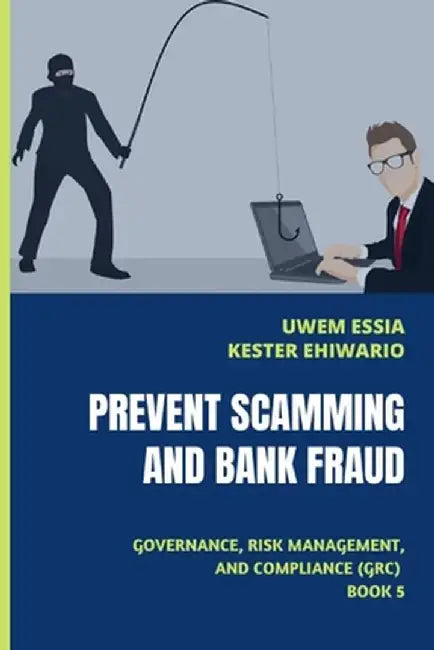 Prevent Scamming And Bank Fraud: Governance Risk Management And Compliance (Grc) Book 5: Author