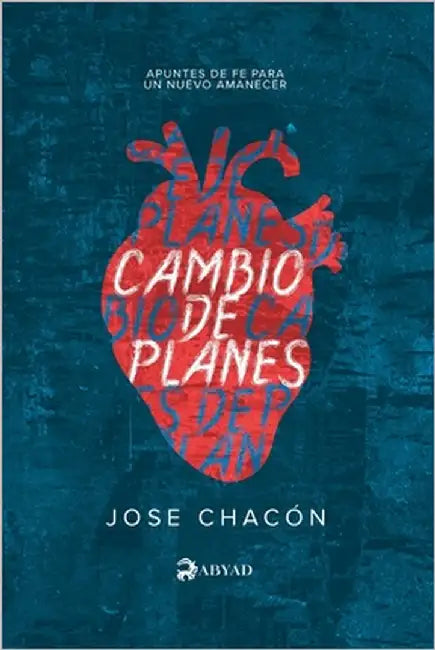 Cambio de Planes: Apuntes de fe para un nuevo amanecer. by Chacón, Jose