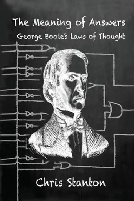 The Meaning of Answers, George Boole's Laws of Thought by Chris Stanton
