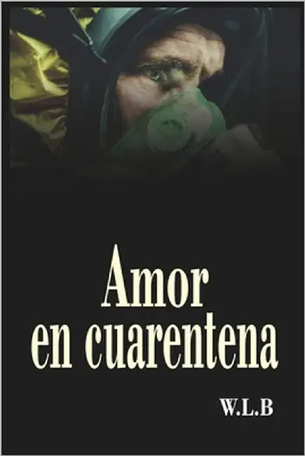 amor en cuarentena by Lopez, W. L. B.