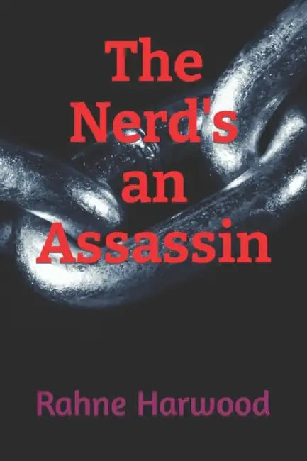 The Nerd's an Assassin by Rahne Marie Harwood