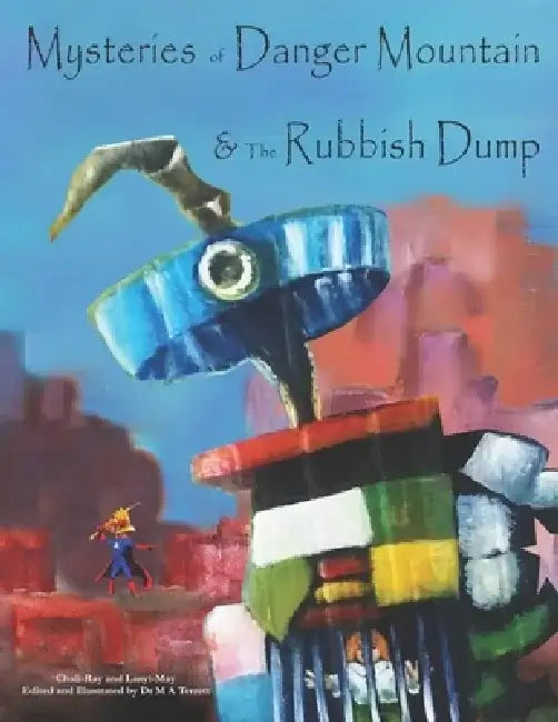 Mysteries of Danger Mountain and the Rubbish Dump by Lanyi-May Terrett