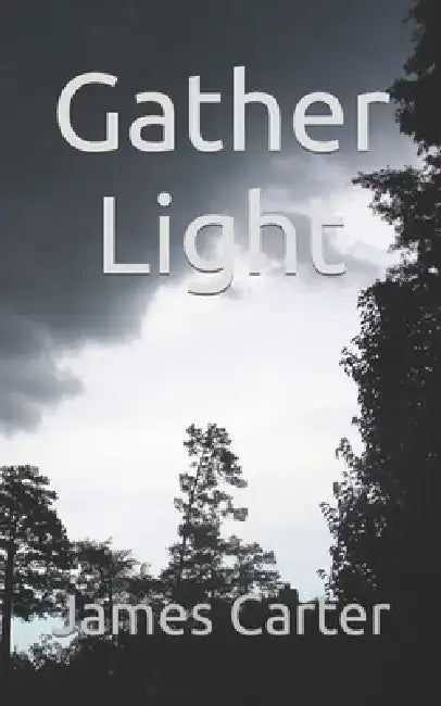 Gather Light by James a. Carter