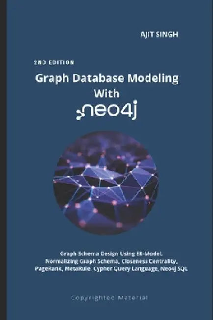 Graph Database Modeling With neo4j: 2nd Edition by Ajit Singh