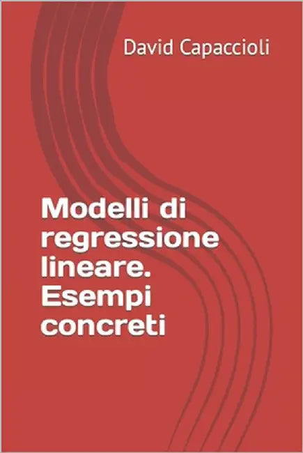 Modelli di regressione lineare. Esempi concreti by Capaccioli, David