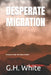 Desperate Migration by G. H. White