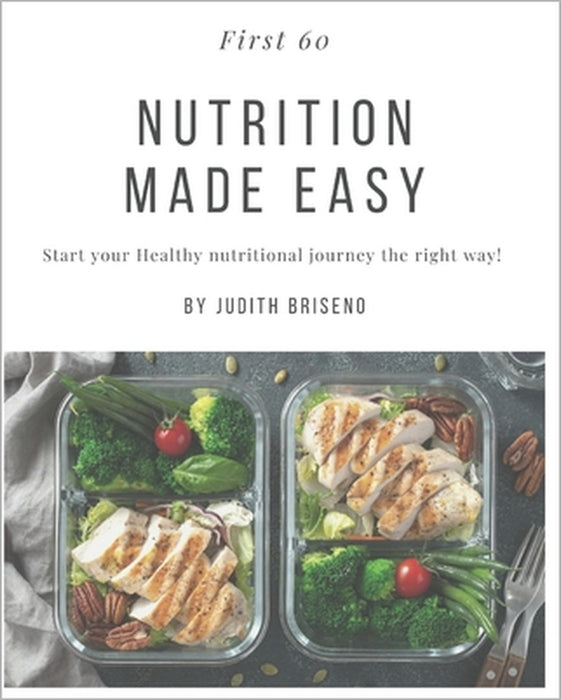 Nutrition Made Easy: Start your Healthy nutritional journey the right way! by Judith Briseno