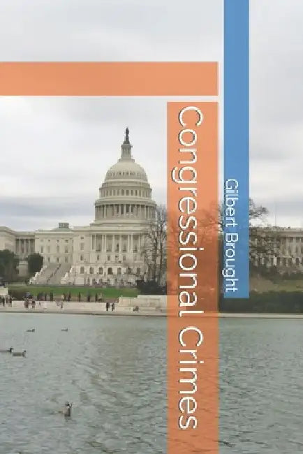 Congressional Crimes by Gilbert Brought