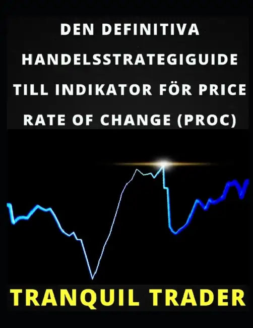 Den Definitiva Handelsstrategiguide Till Indikator För Price Rate of Change (Proc) by Tranquil Trader