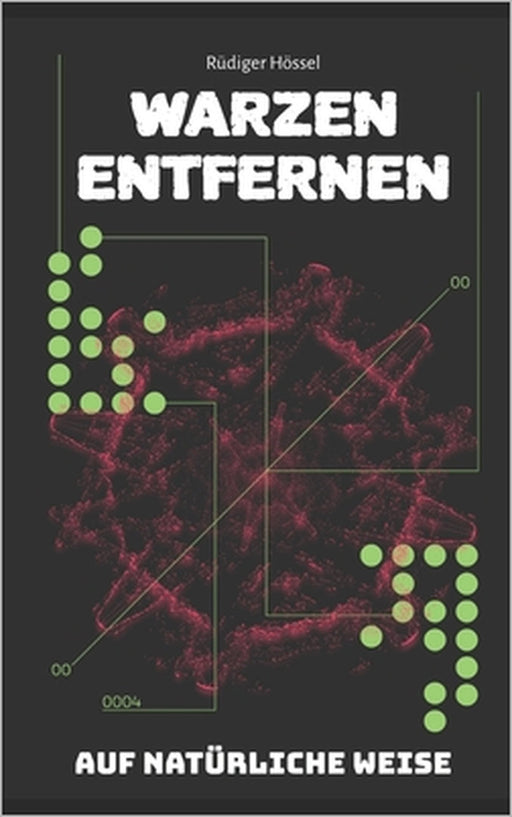 Warzen Entfernen: Wie Sie Warzen Auf Natürliche Weise Schmerzlos Behandeln by Rüdiger Hössel