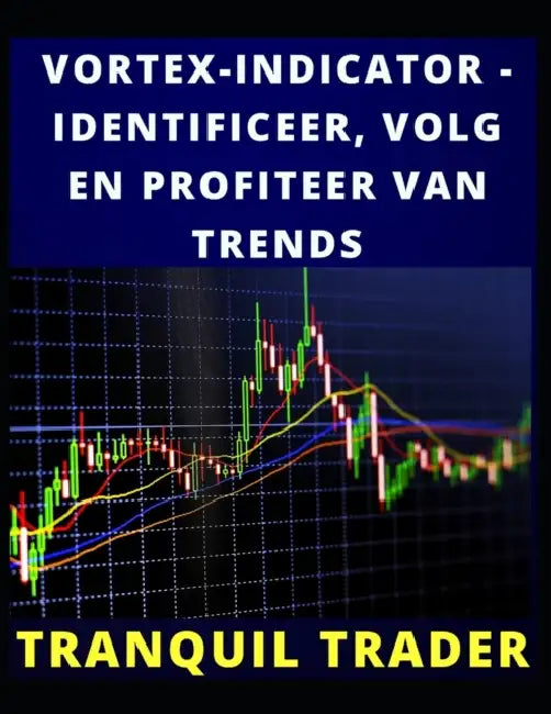 Vortex-Indicator - Identificeer, Volg En Profiteer Van Trends by Tranquil Trader