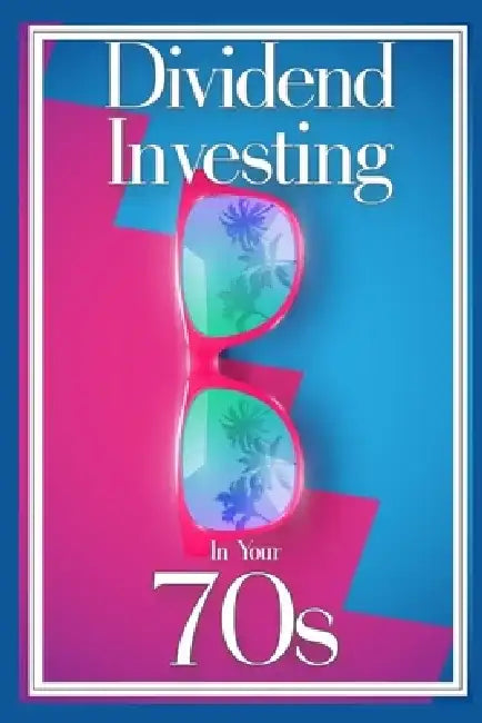 Dividend Investing in Your 70s: Take Control of Your 401K by Joshua King
