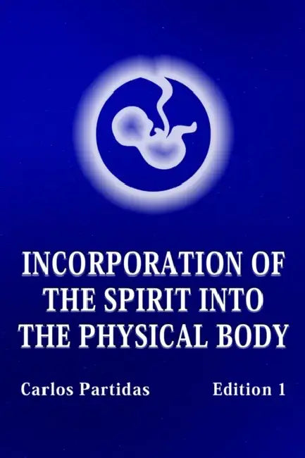Incorporation of the Spirit Into the Physical Body: Probability Is Not the Quantum Value of Energy by Carlos L. Partidas