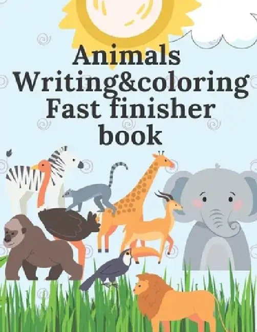 Animals writing and coloring fast finisher book: Amazing activities book for kids ages 2-8 by Sayli Lhnn