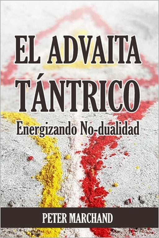 EL ADVAITA TÁNTRICO - Energizando No-dualidad by Peter Marchand
