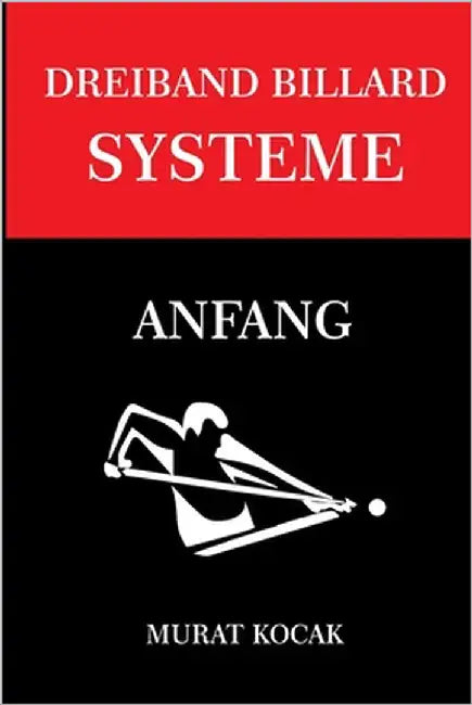 Dreiband Billard Systeme: Anfang by Kocak, Murat