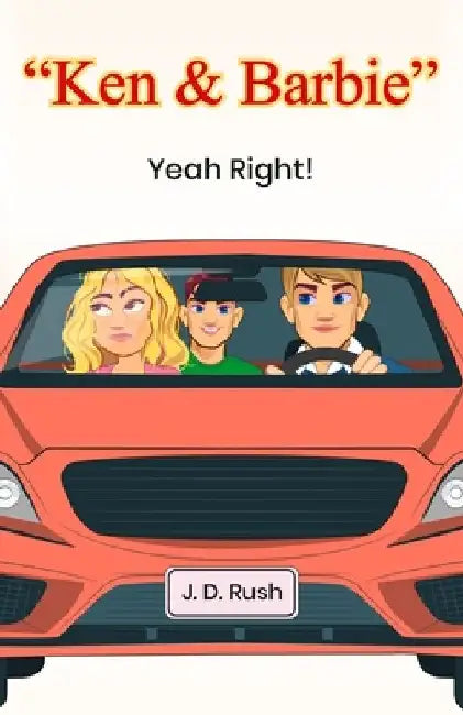 Ken & Barbie Yeah Right! by J. D. Rush