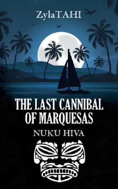 The Last Cannibal of Marquesas: Nuku Hiva by Caroline Briand
