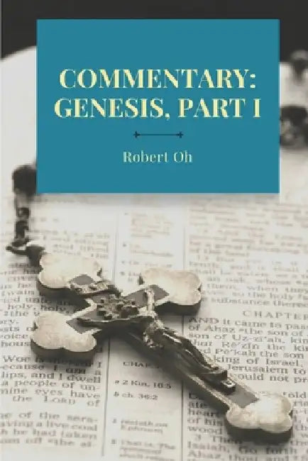 Commentary: Genesis, Part I by Robert Oh