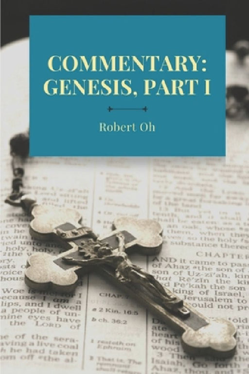 Commentary: Genesis, Part I by Robert Oh