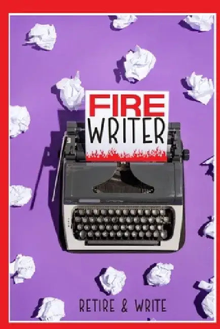 FIRE Writer: Retire & Write by Joshua King