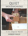 Quiet Woodworking: In An Unquiet World by Norman Pirollo