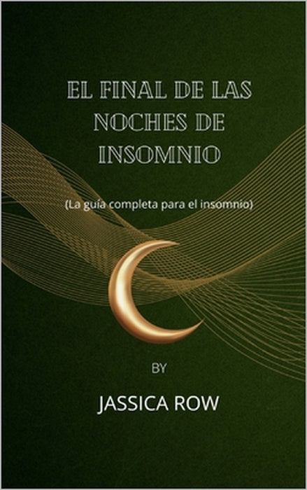 El final de las noches de insomnio: (La guía completa para el insomnio) by Jassica Row