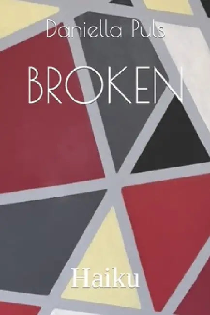 Broken: Haiku by Daniella Puls
